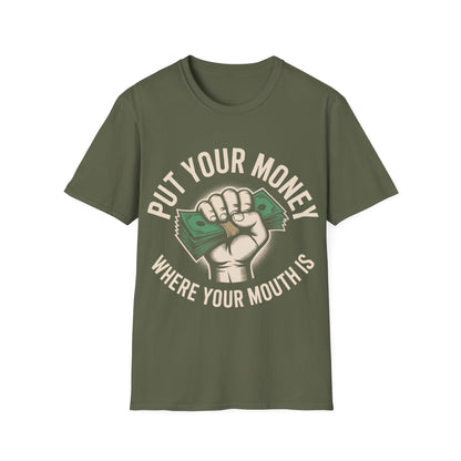 Put your money where your mouth is T-shirt