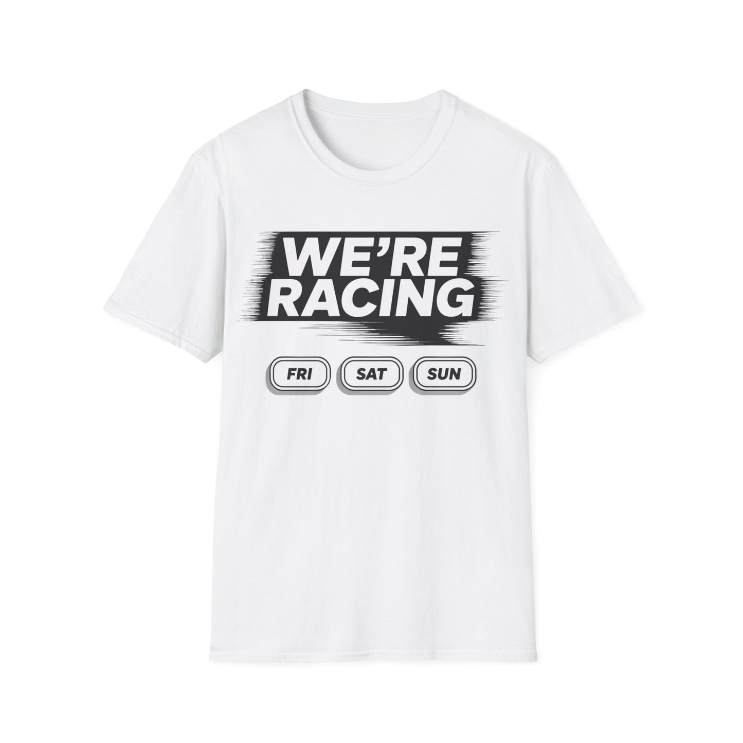 We're racing fri sat sun T-shirt