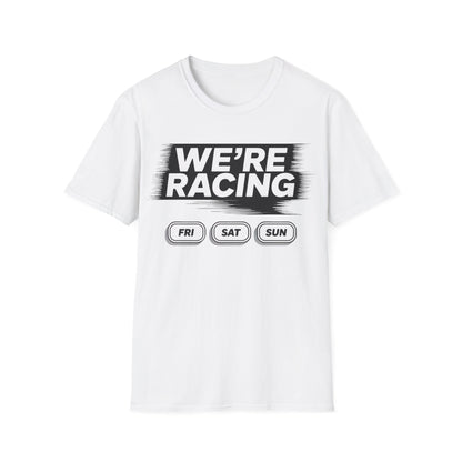 We're racing fri sat sun T-shirt