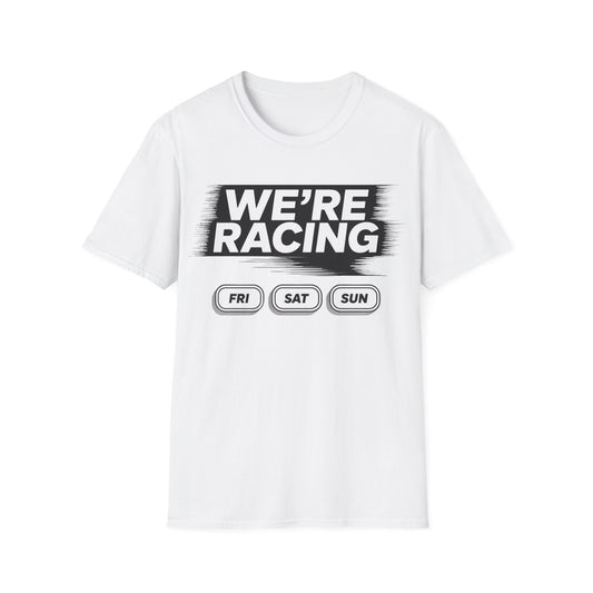 We're racing fri sat sun T-shirt