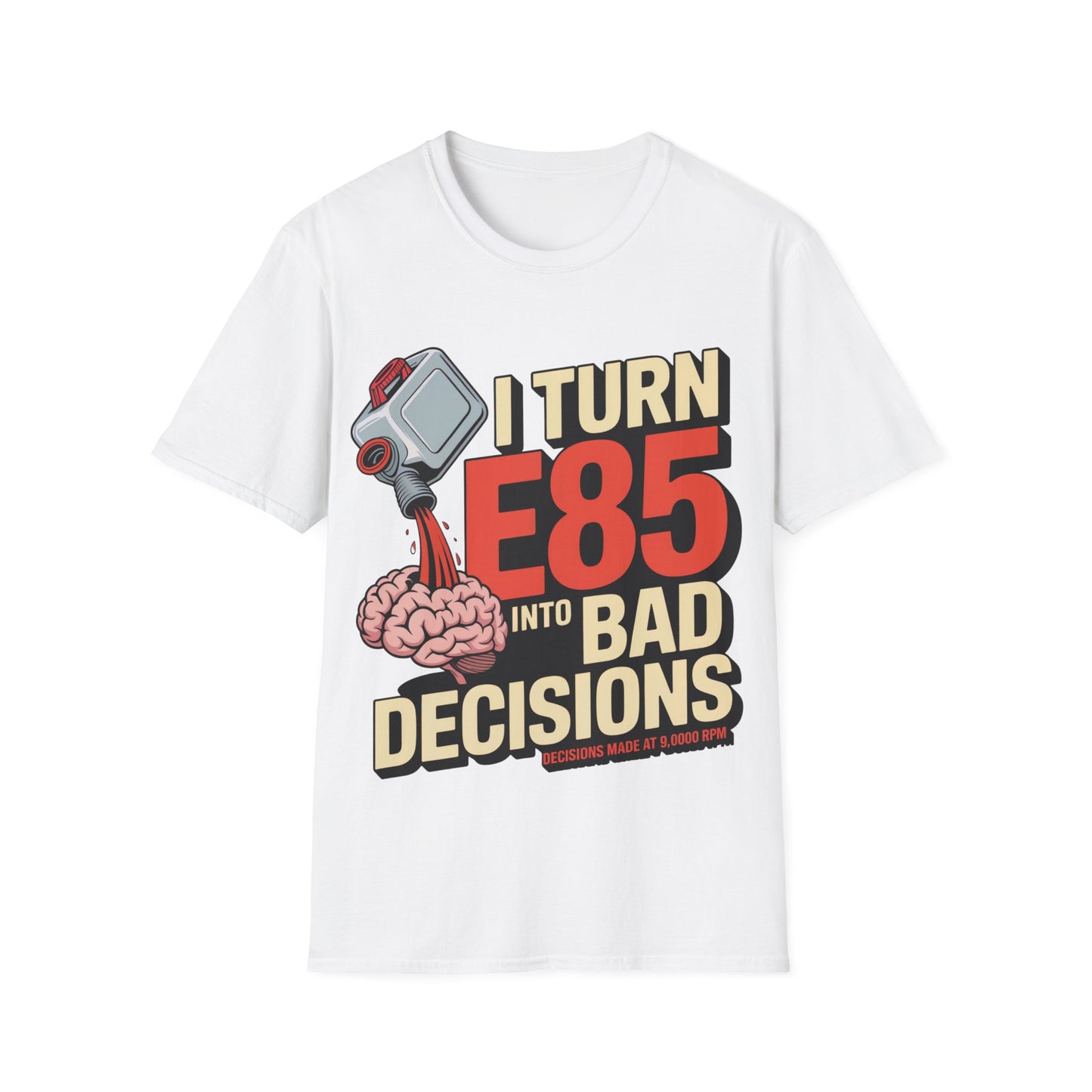I turn e85 into bad decisions T-shirt