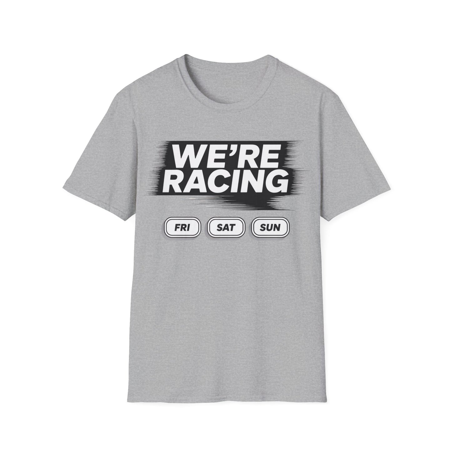 We're racing fri sat sun T-shirt