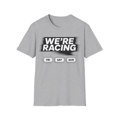 We're racing fri sat sun T-shirt