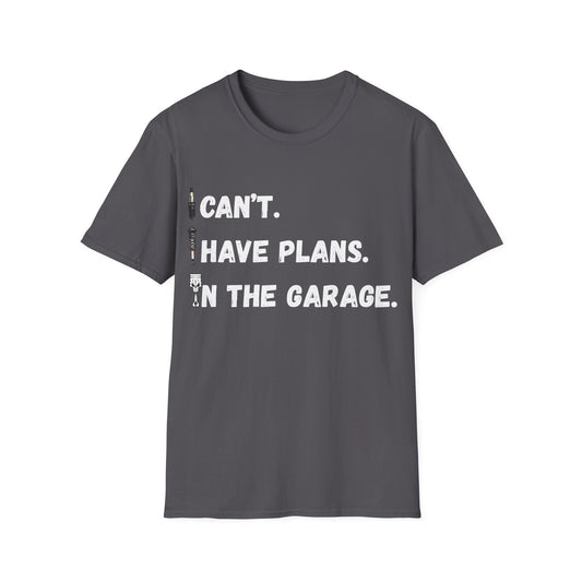 i cant i have plans in the garage T-shirt