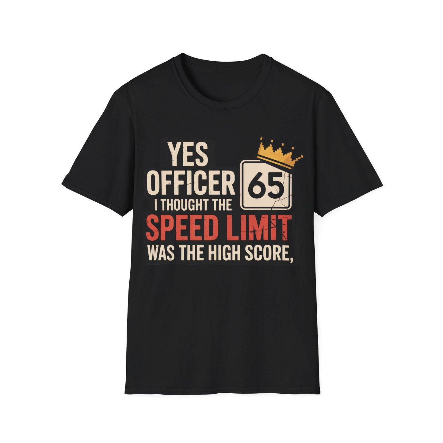 Yes officer i thought the speed limit is the high score T-shirt