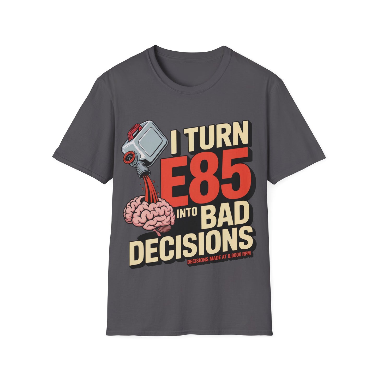 I turn e85 into bad decisions T-shirt