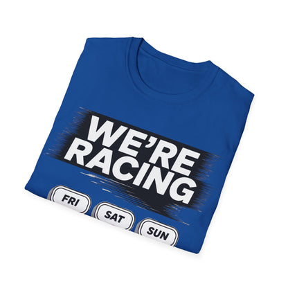 We're racing fri sat sun T-shirt