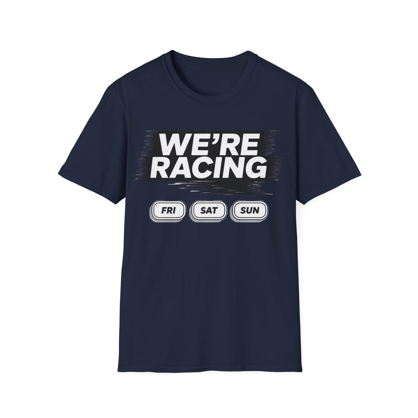 We're racing fri sat sun T-shirt