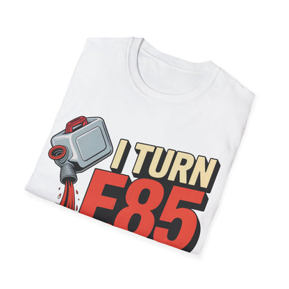 I turn e85 into bad decisions T-shirt