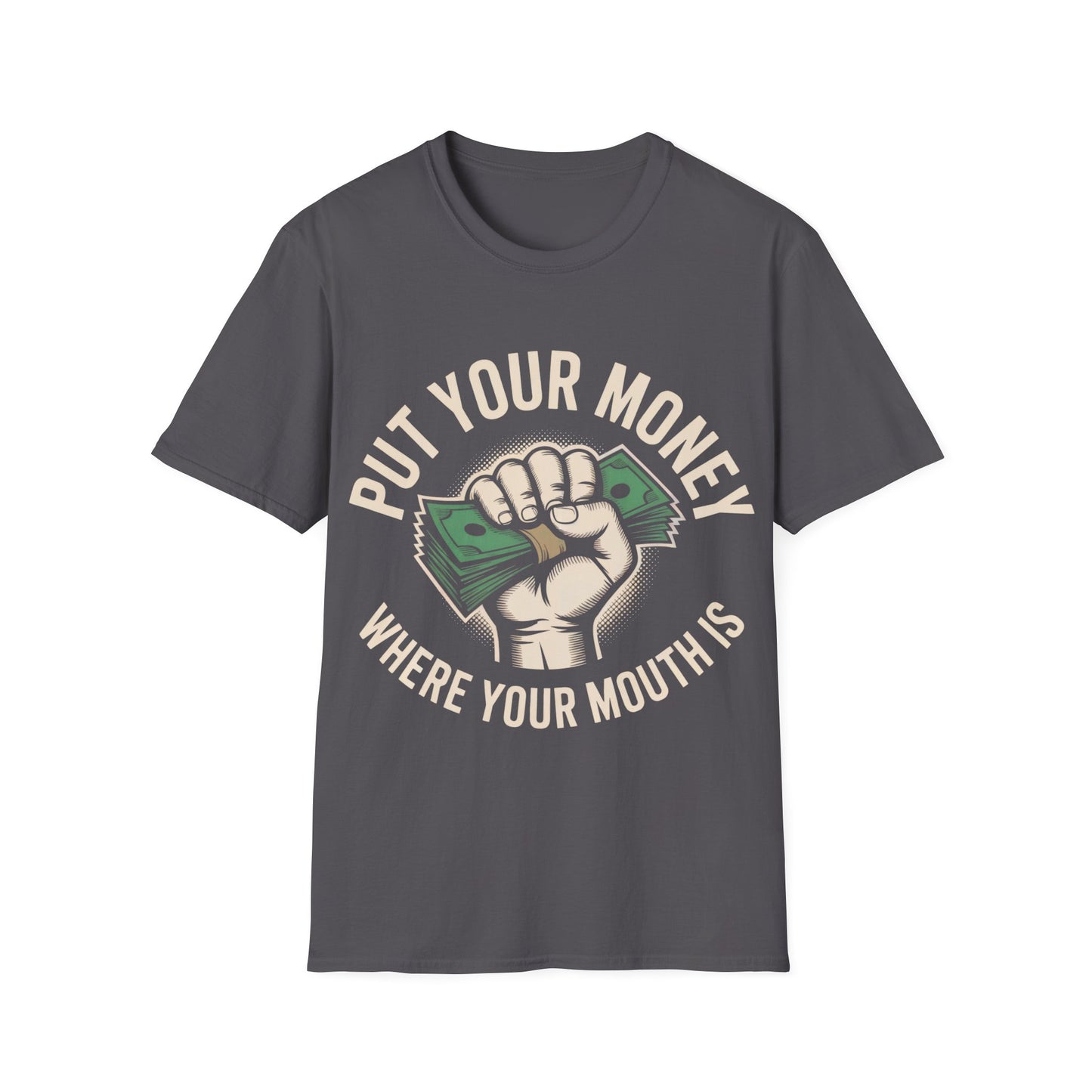 Put your money where your mouth is T-shirt