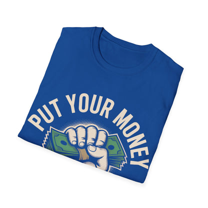 Put your money where your mouth is T-shirt