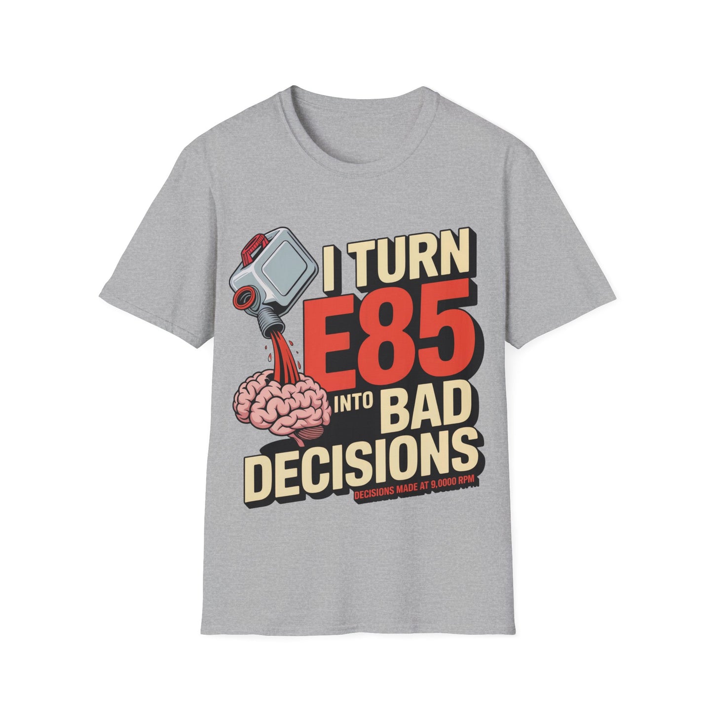 I turn e85 into bad decisions T-shirt