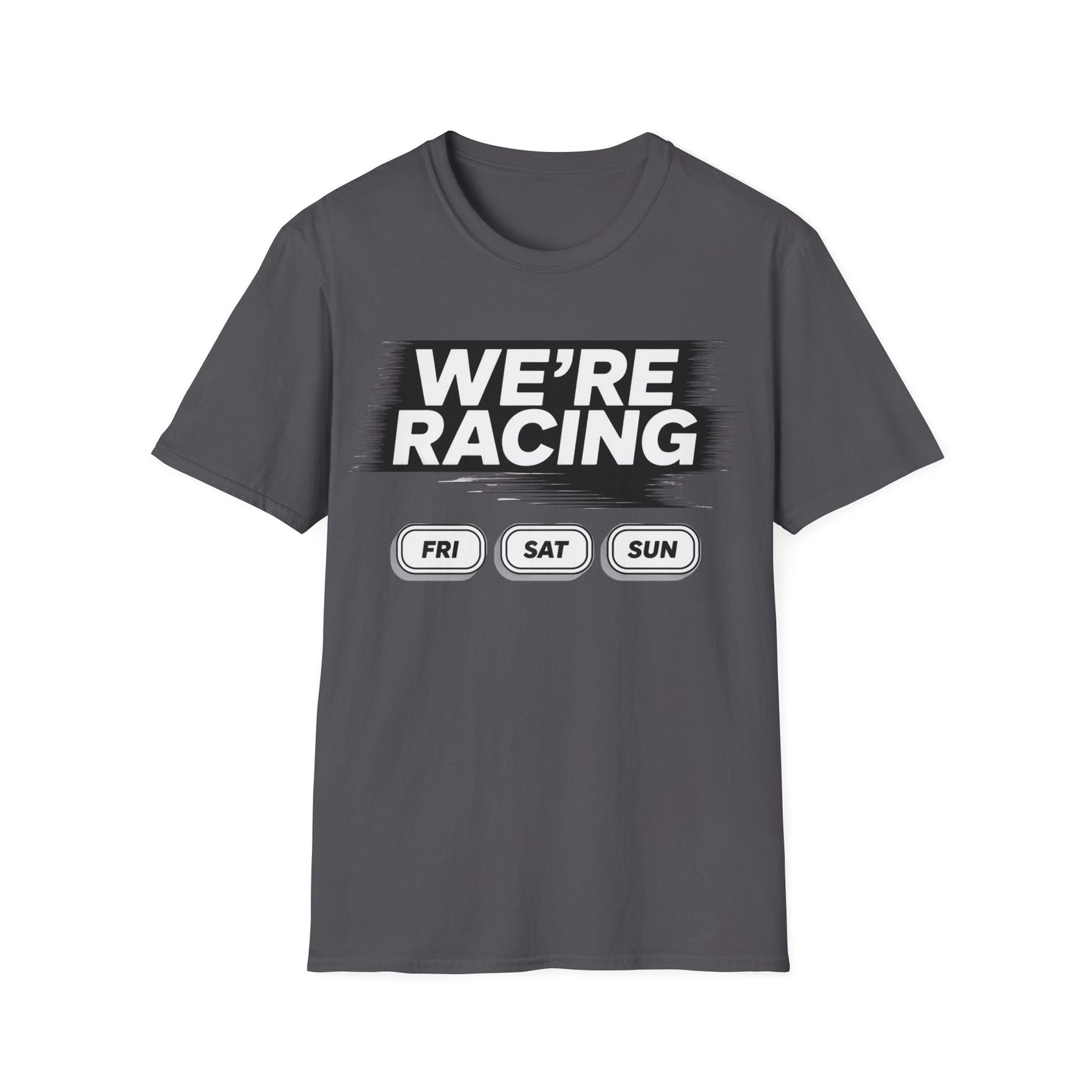 We're racing fri sat sun T-shirt