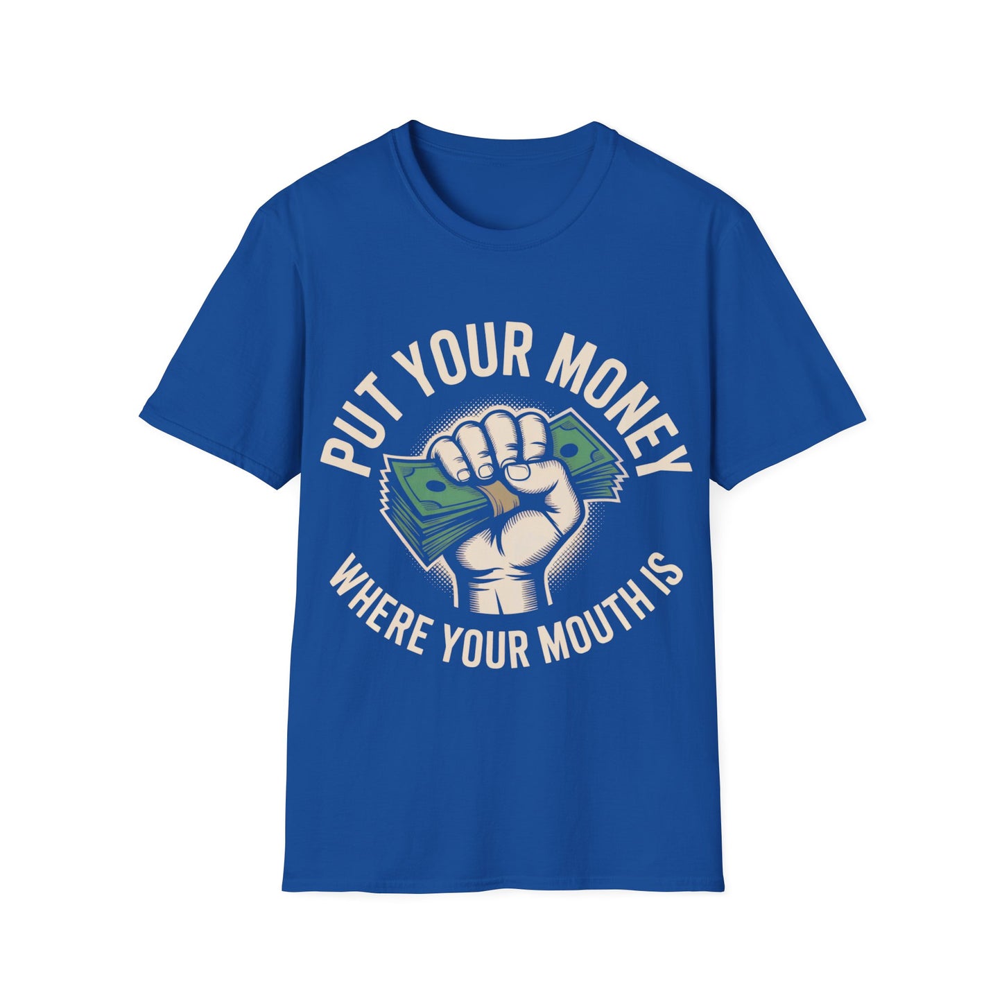 Put your money where your mouth is T-shirt