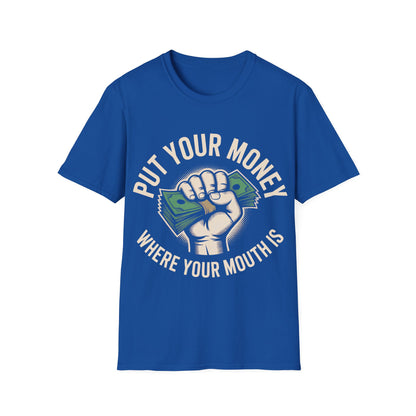 Put your money where your mouth is T-shirt