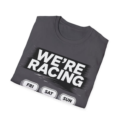 We're racing fri sat sun T-shirt