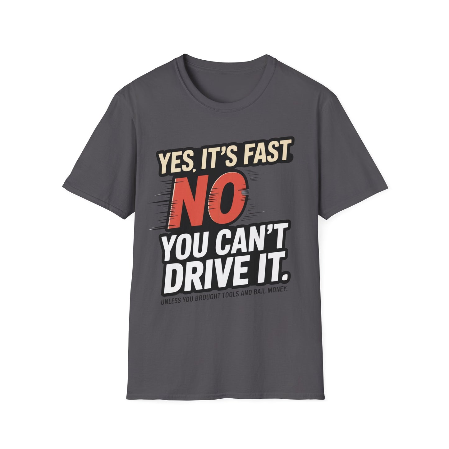 Yes it's fast no you cant drive it T-shirt