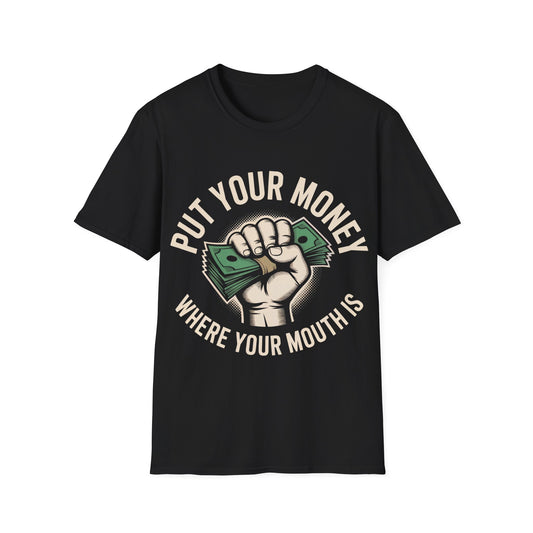 Put your money where your mouth is T-shirt