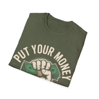 Put your money where your mouth is T-shirt