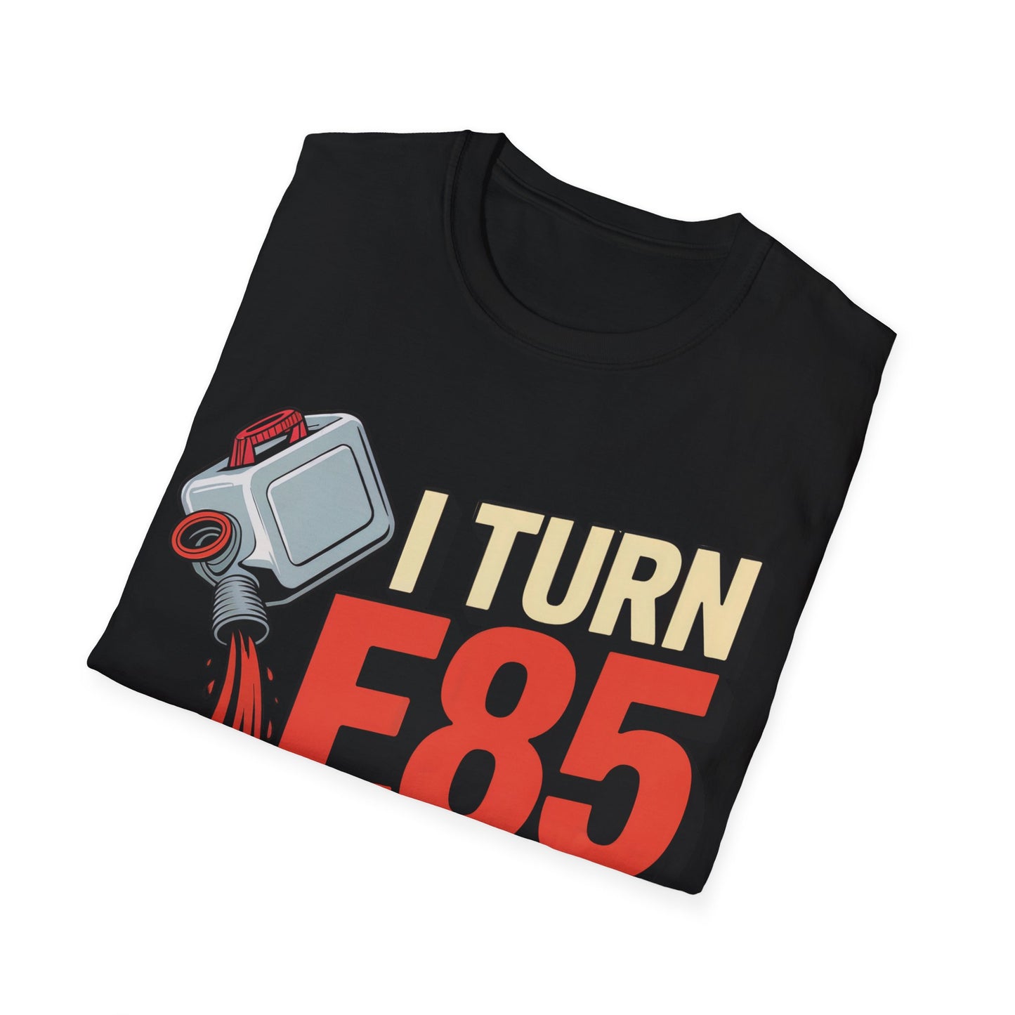 I turn e85 into bad decisions T-shirt