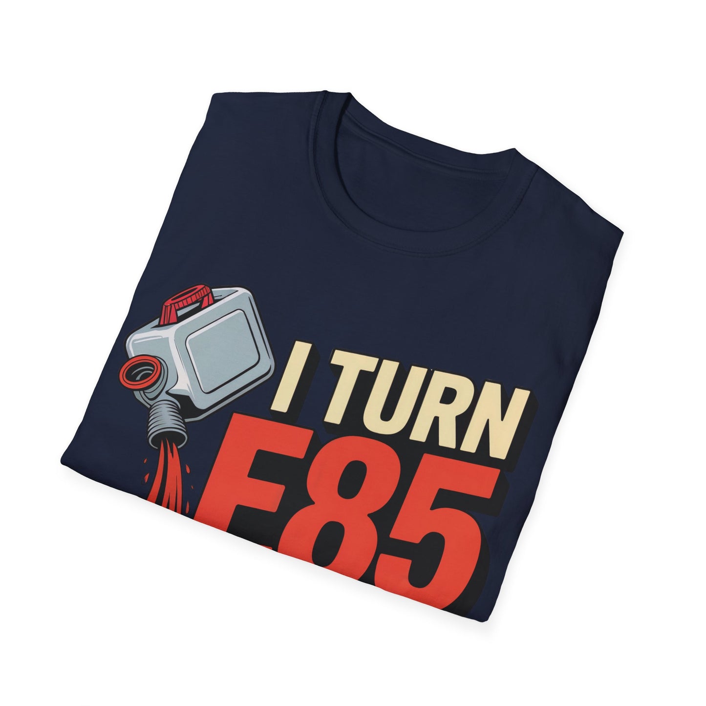 I turn e85 into bad decisions T-shirt
