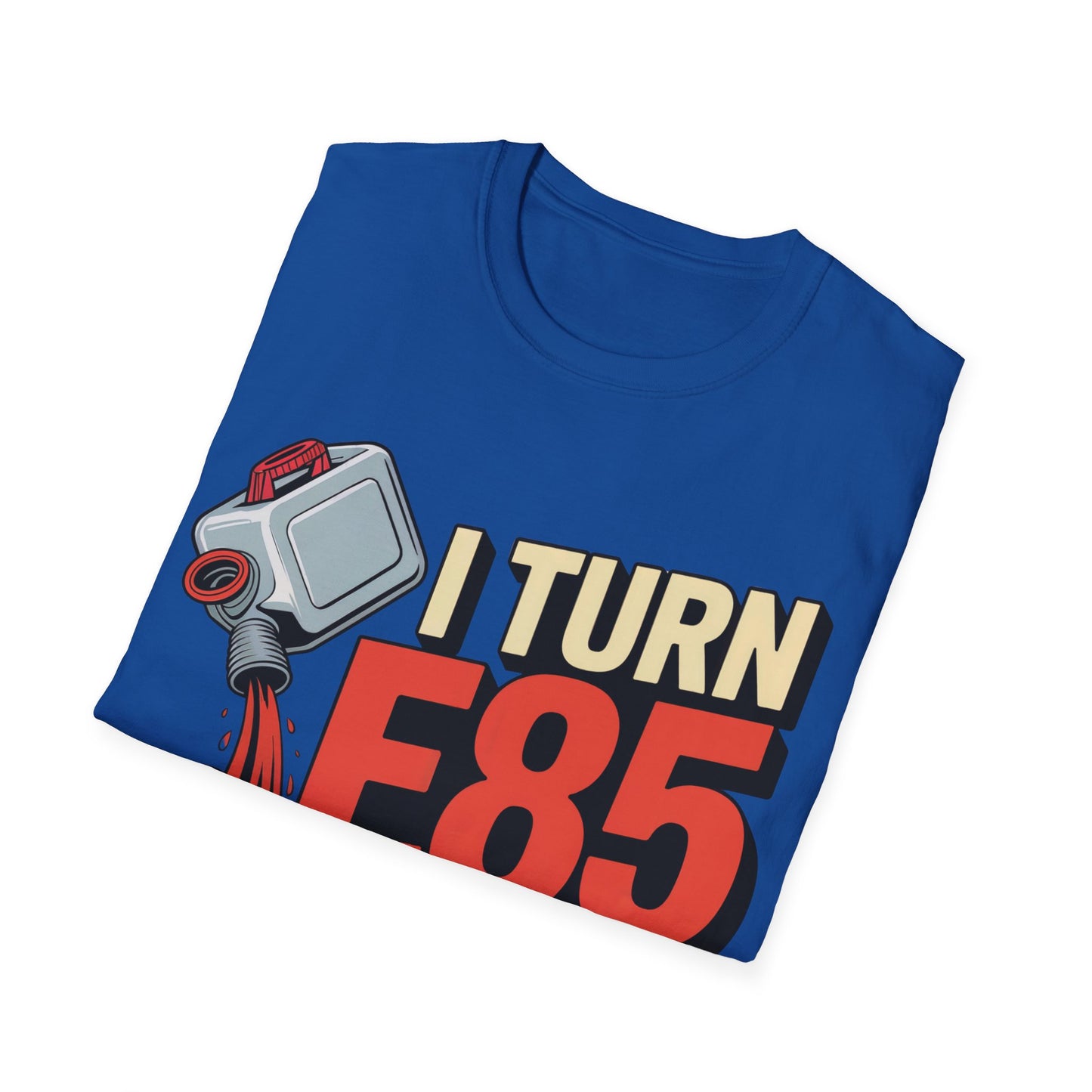 I turn e85 into bad decisions T-shirt
