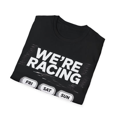 We're racing fri sat sun T-shirt