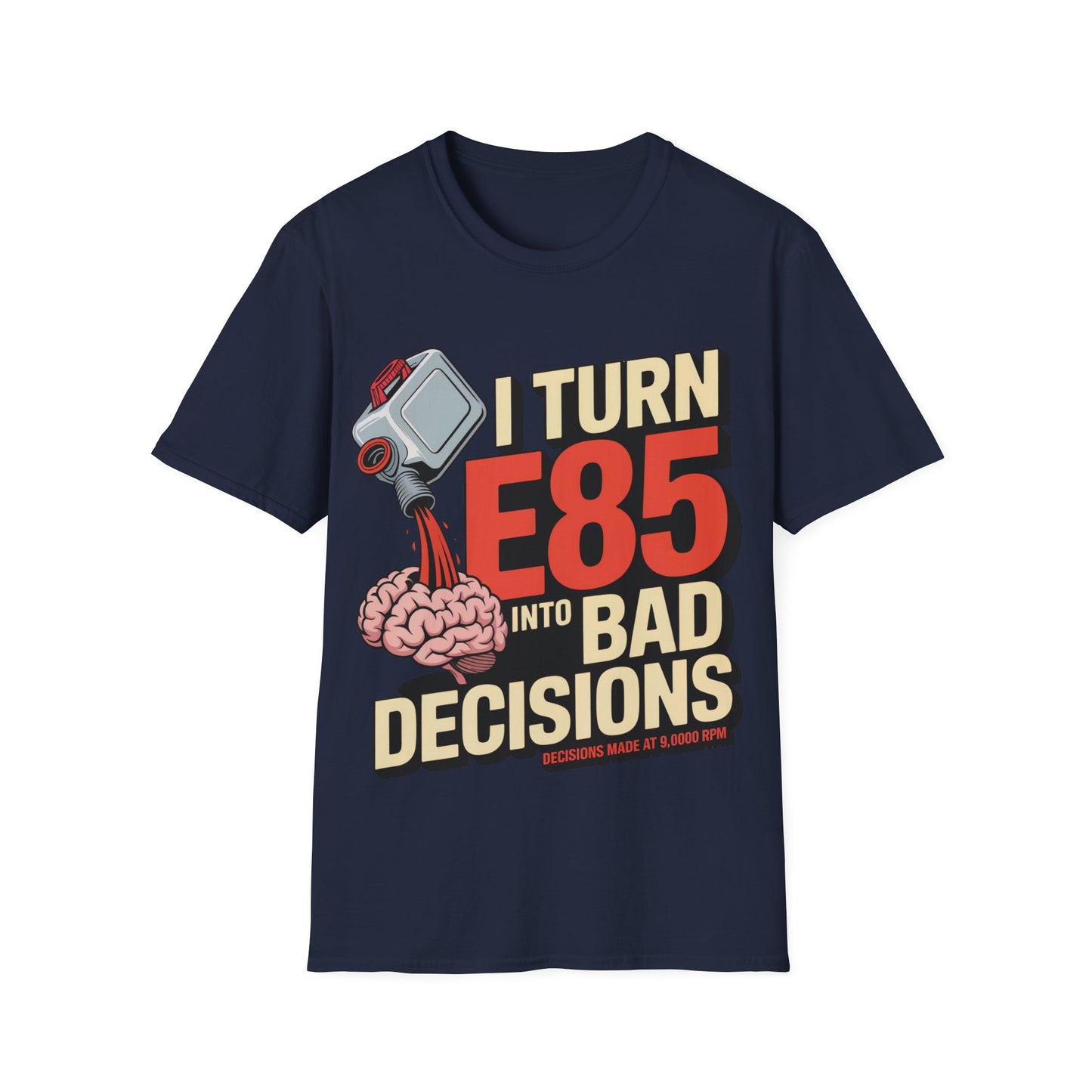 I turn e85 into bad decisions T-shirt