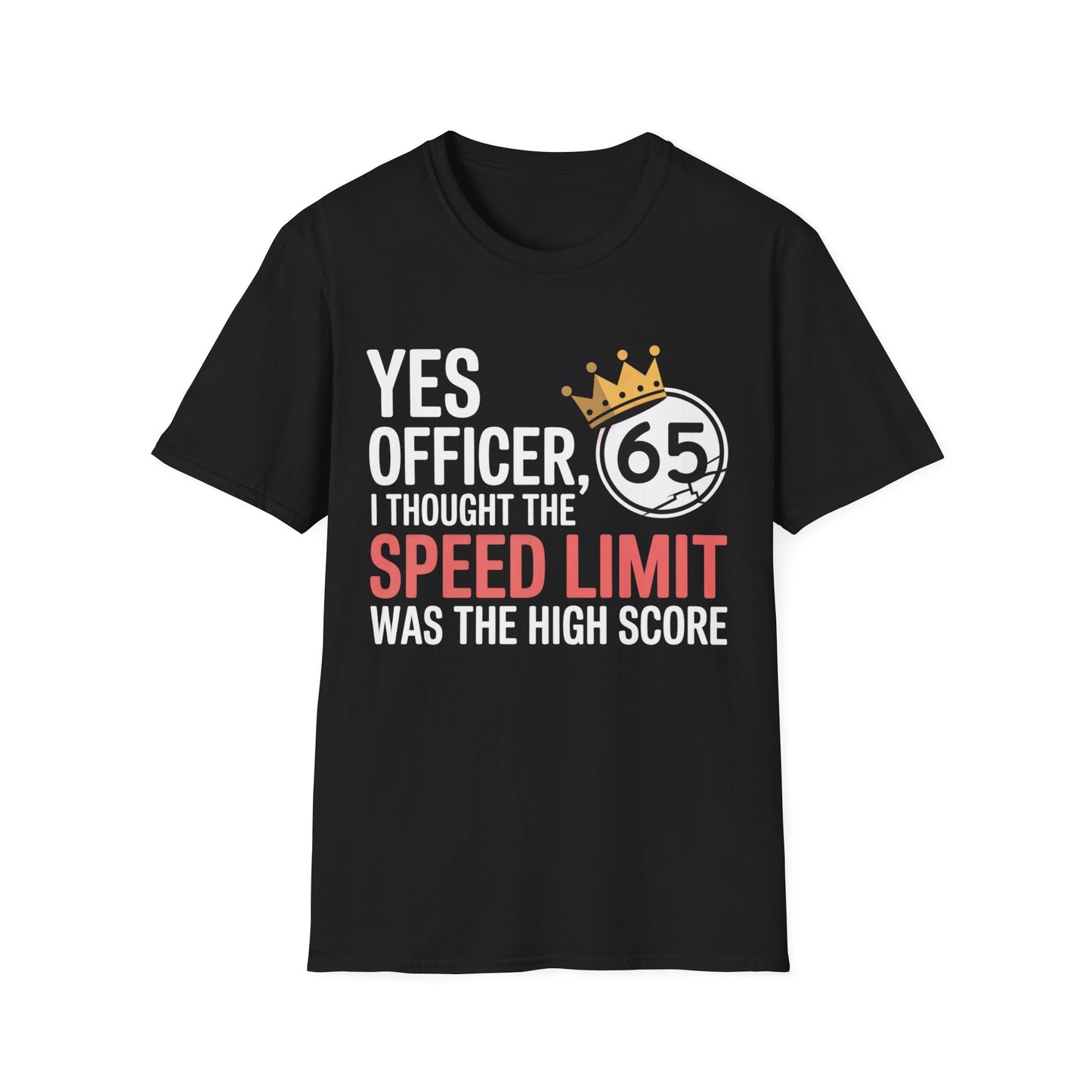 Yes officer i thought the speed limit is the high score2 T-shirt