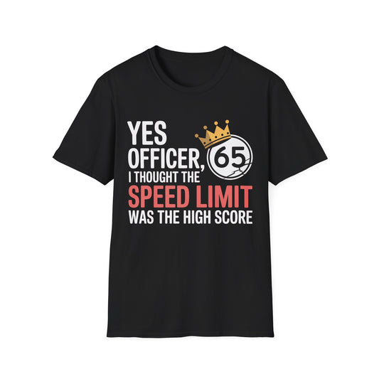 Yes officer i thought the speed limit is the high score2 T-shirt