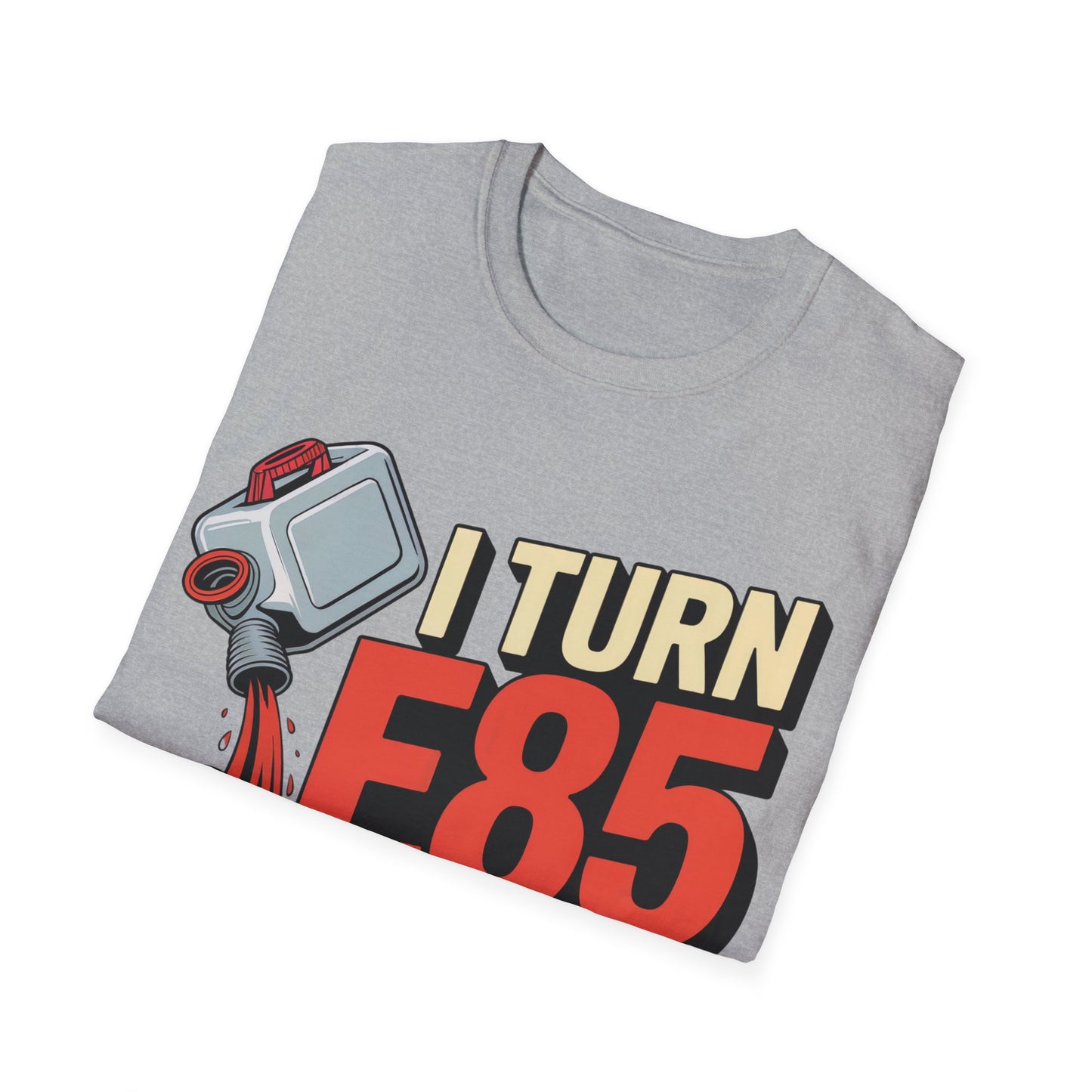 I turn e85 into bad decisions T-shirt