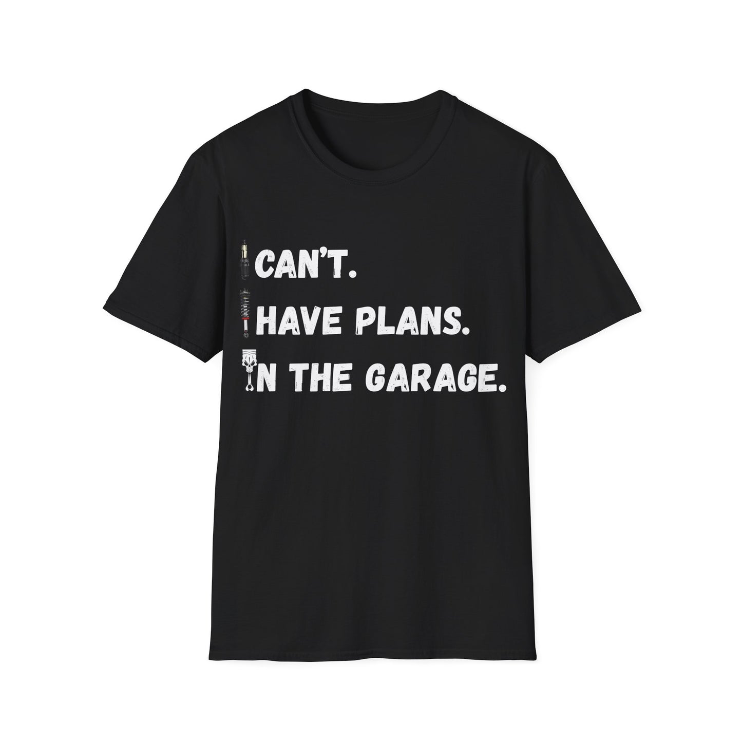 i cant i have plans in the garage T-shirt