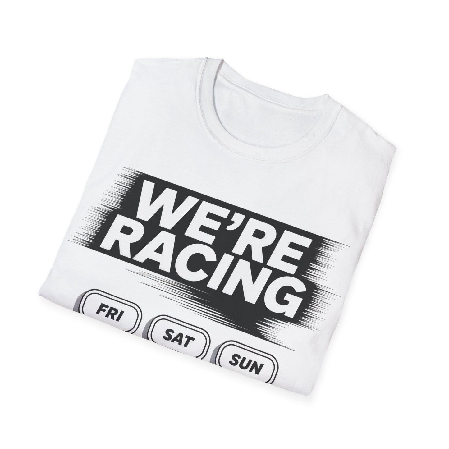We're racing fri sat sun T-shirt