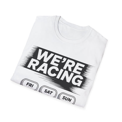 We're racing fri sat sun T-shirt