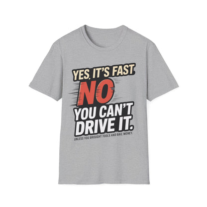 Yes it's fast no you cant drive it T-shirt