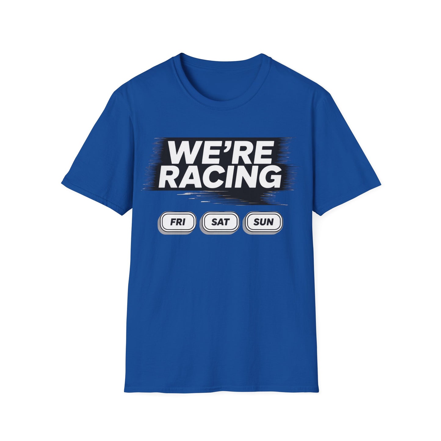 We're racing fri sat sun T-shirt