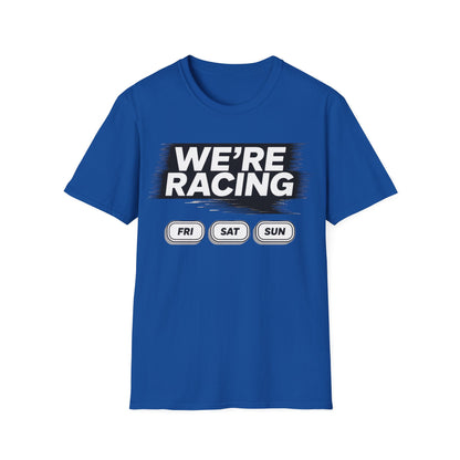 We're racing fri sat sun T-shirt