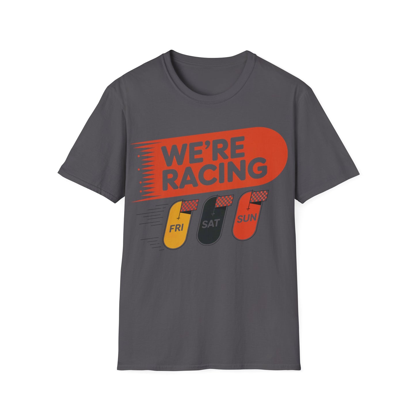 We're racing fri sat sun T-shirt