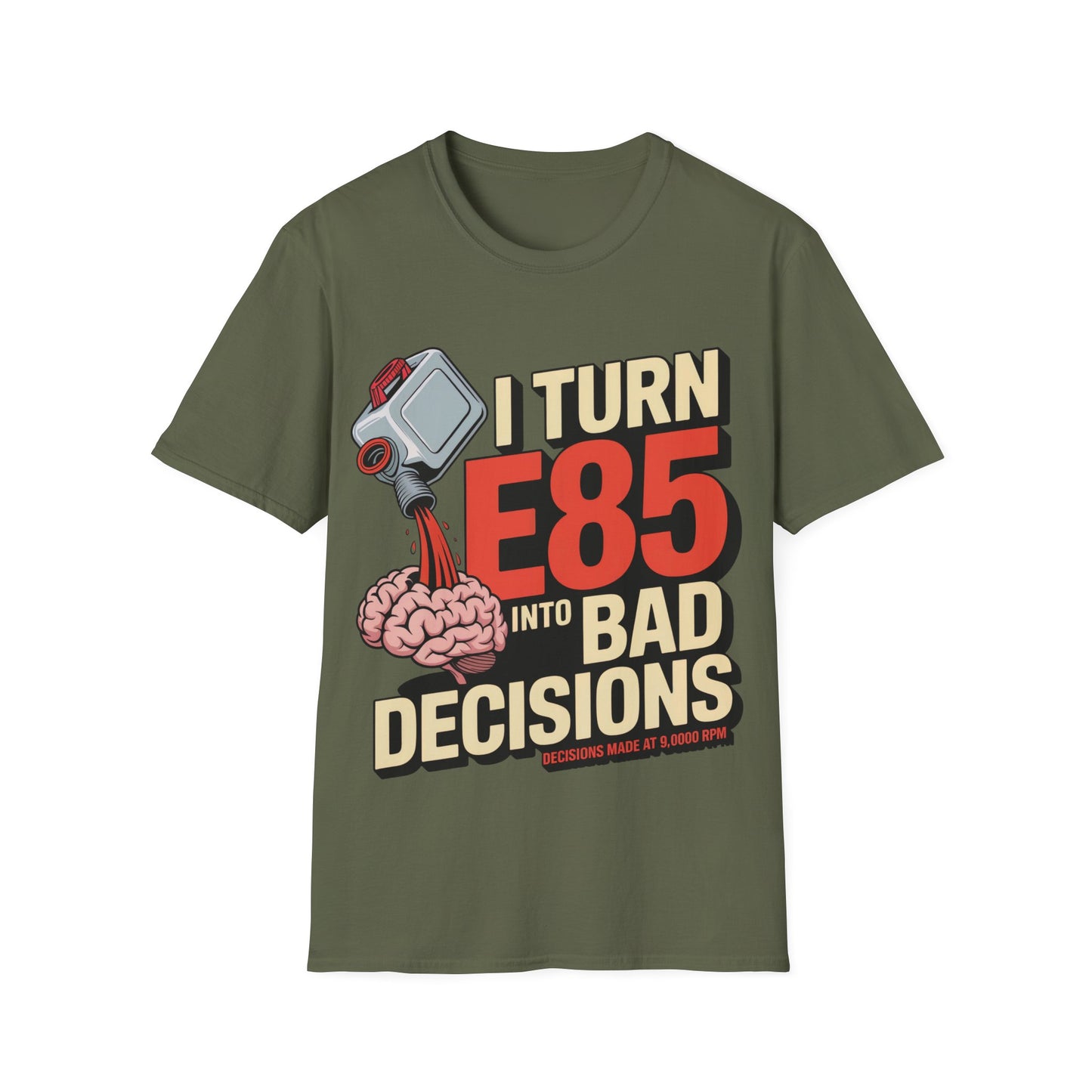 I turn e85 into bad decisions T-shirt