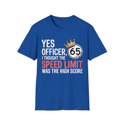 Yes officer i thought the speed limit is the high score2 T-shirt
