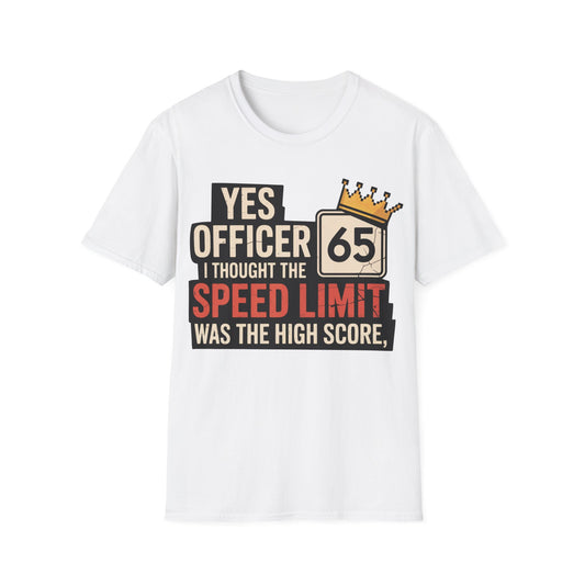 Yes officer i thought the speed limit is the high score T-shirt