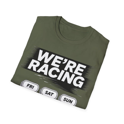 We're racing fri sat sun T-shirt