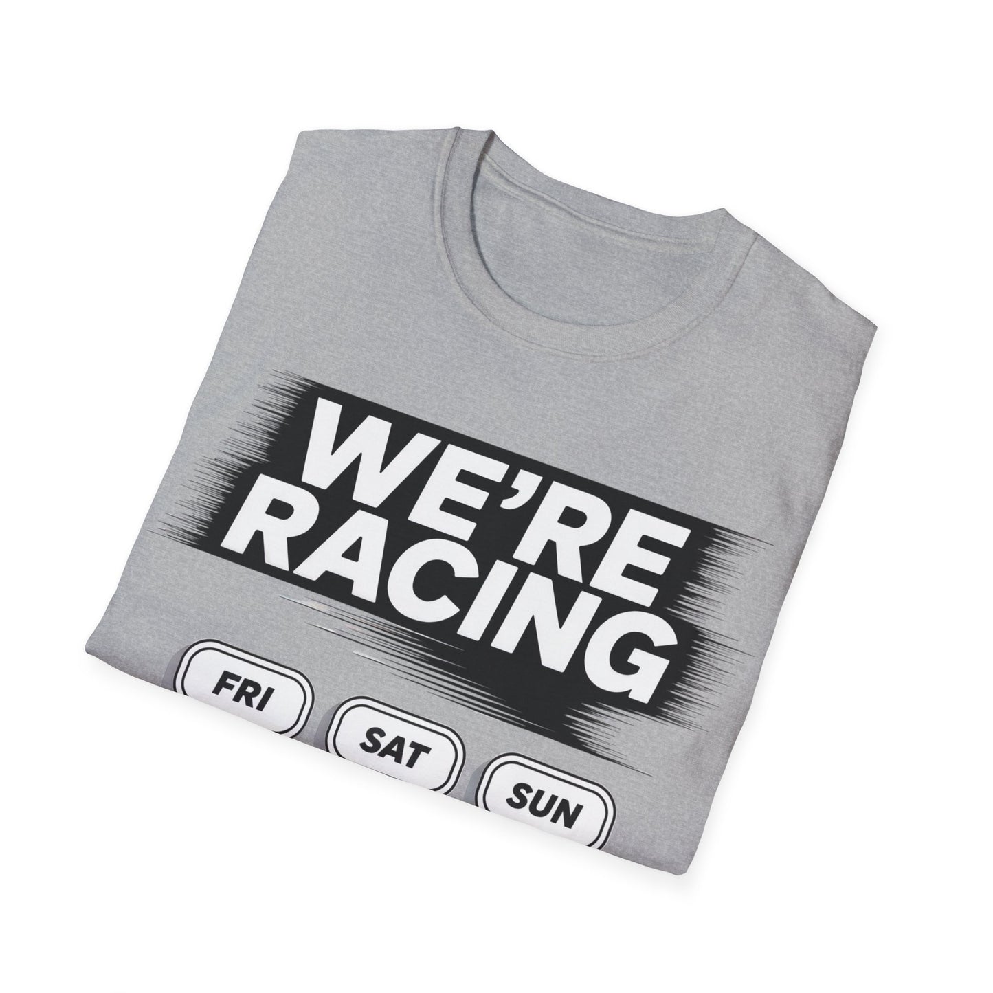 We're racing fri sat sun T-shirt