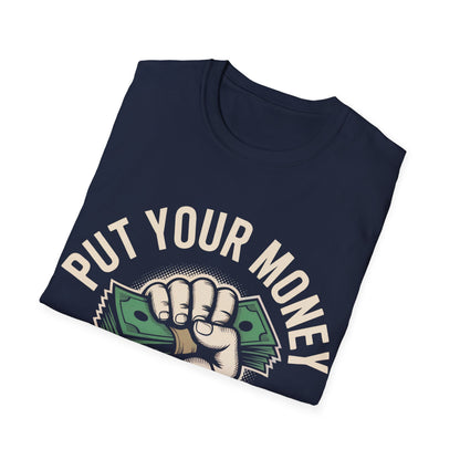 Put your money where your mouth is T-shirt
