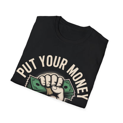 Put your money where your mouth is T-shirt