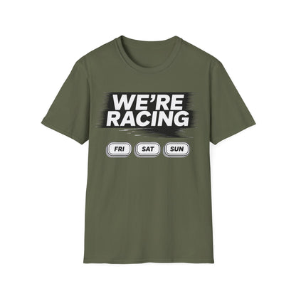 We're racing fri sat sun T-shirt