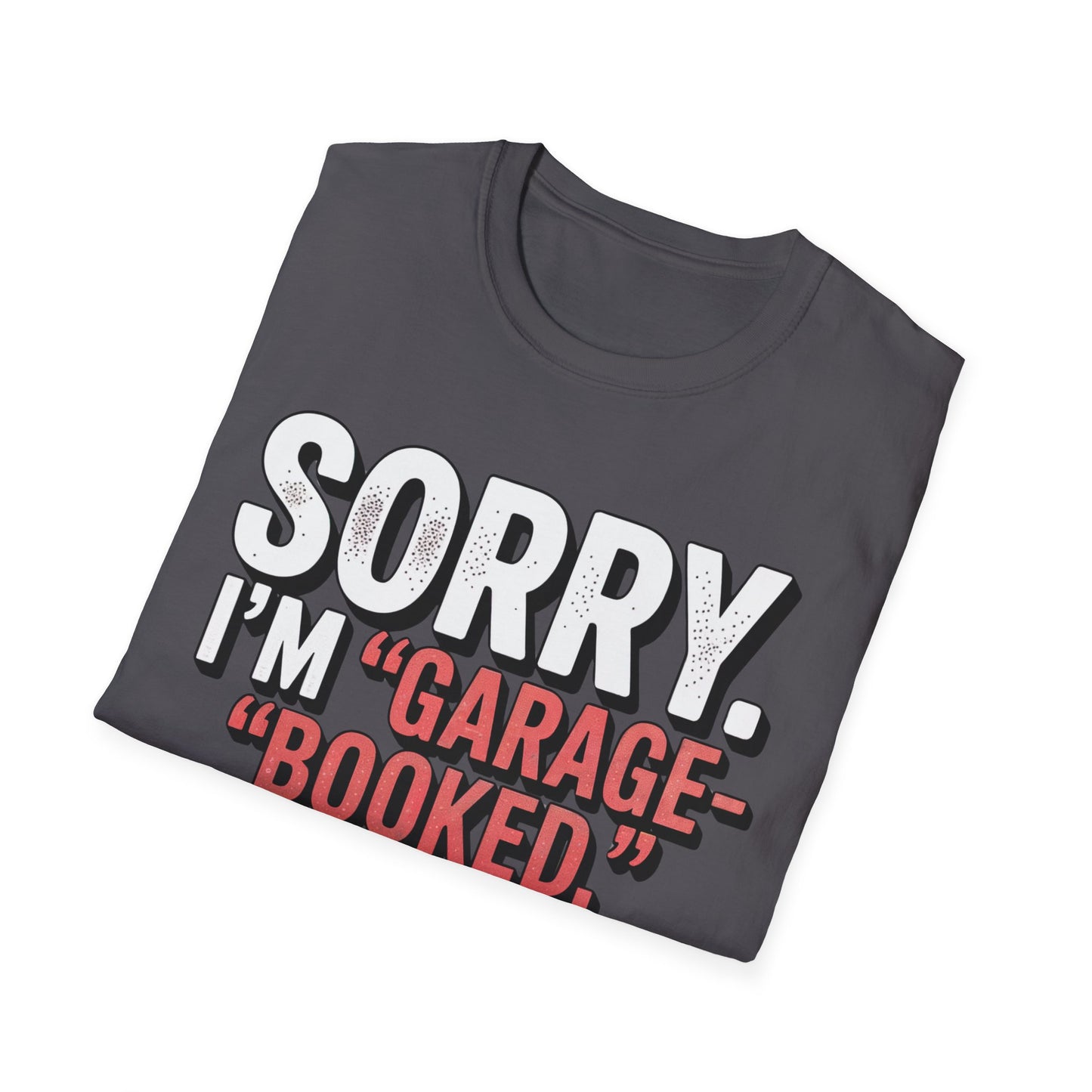 Sorry i'm garage booked T-shirt